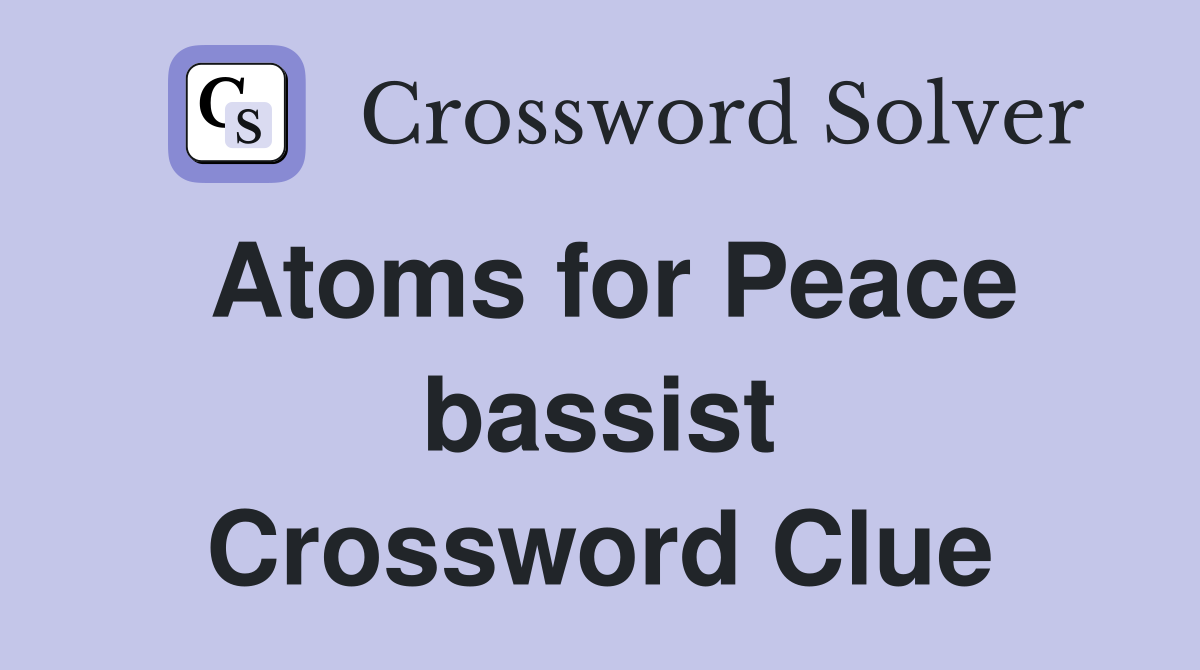 Atoms for Peace bassist Crossword Clue