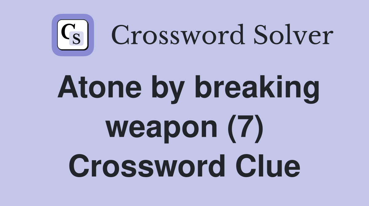 Atone by breaking weapon (7) Crossword Clue