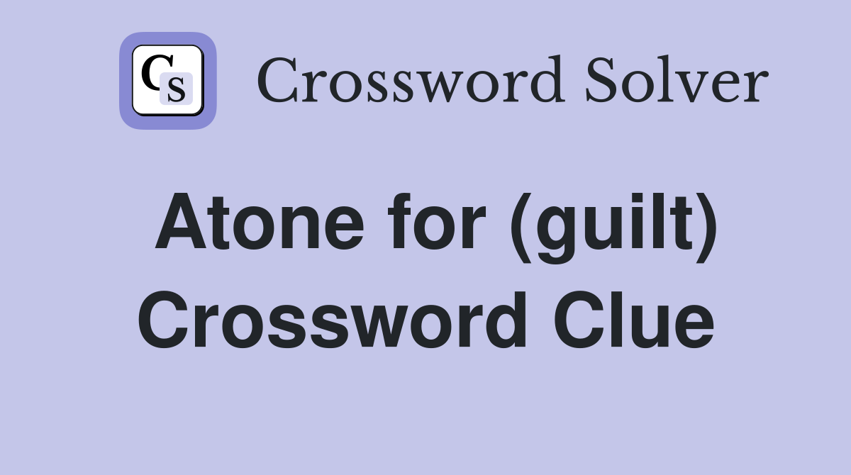 Atone for (guilt) Crossword Clue