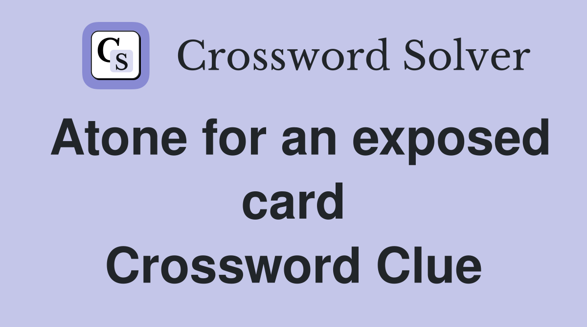 Atone for an exposed card Crossword Clue