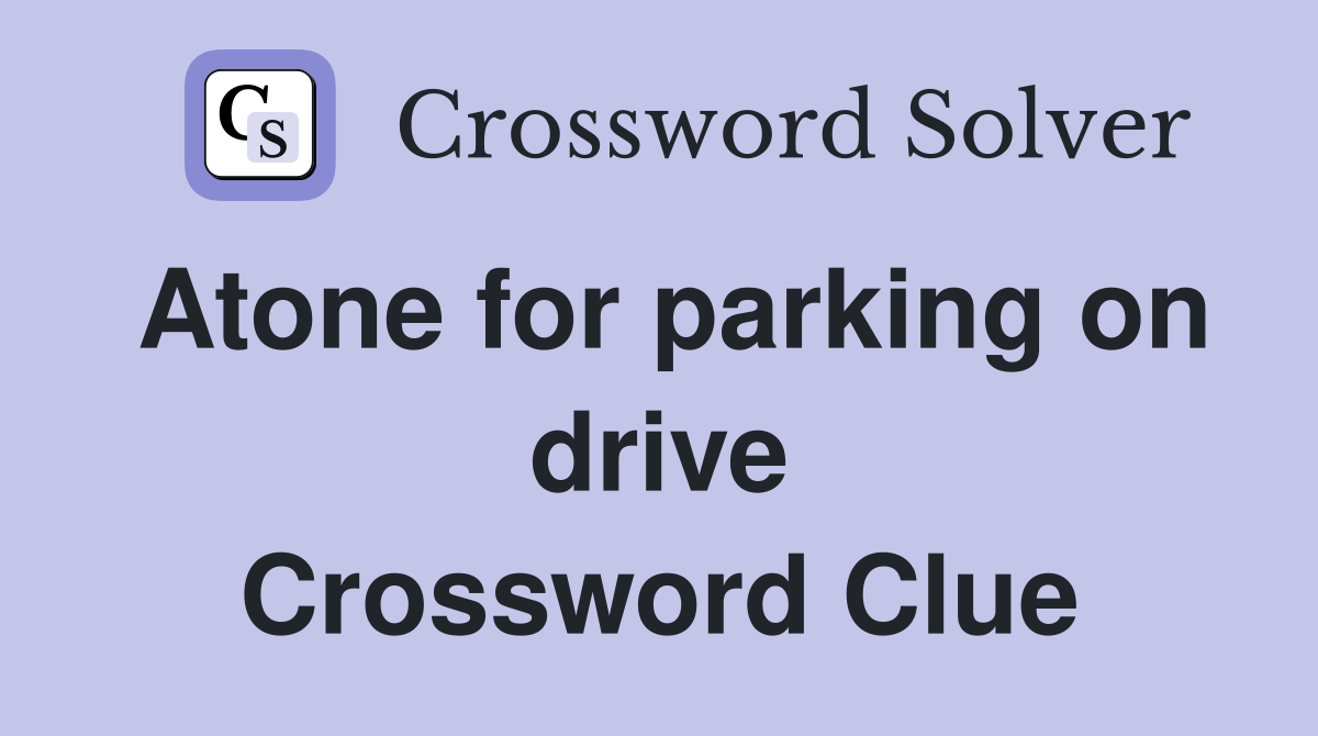 Atone for parking on drive Crossword Clue