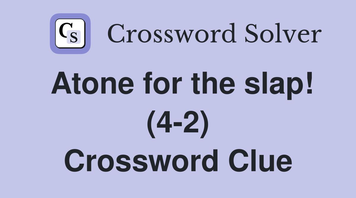 Atone for the slap! (4-2) Crossword Clue