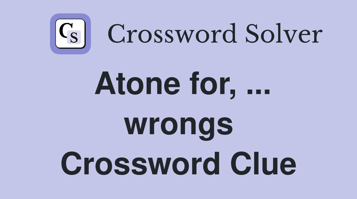 Atone for, ... wrongs Crossword Clue