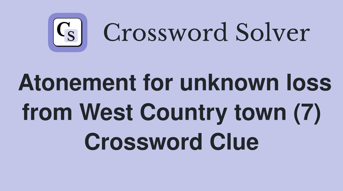 Atonement for unknown loss from West Country town (7) Crossword Clue
