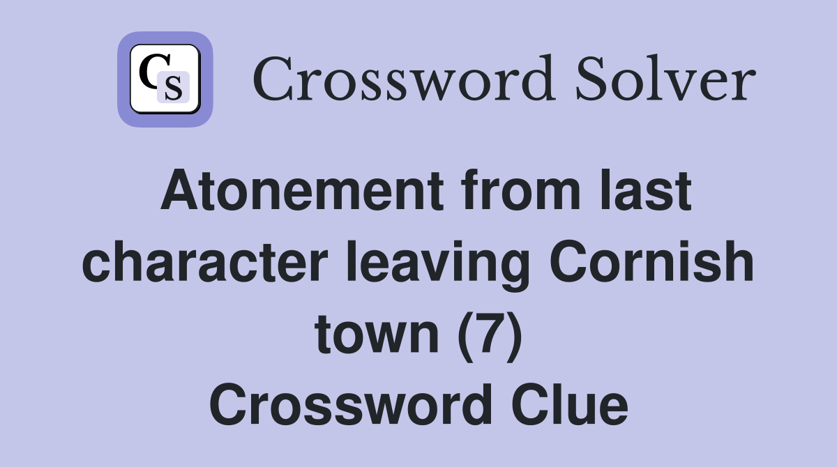 Atonement from last character leaving Cornish town (7) Crossword Clue