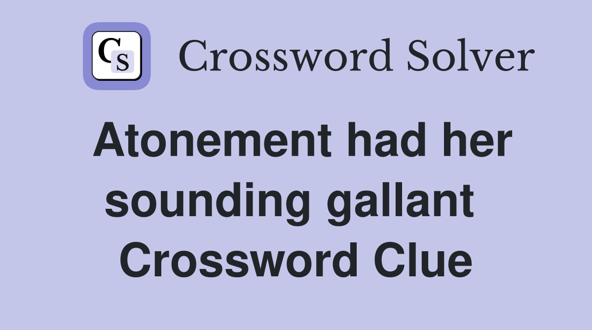 Atonement had her sounding gallant  Crossword Clue