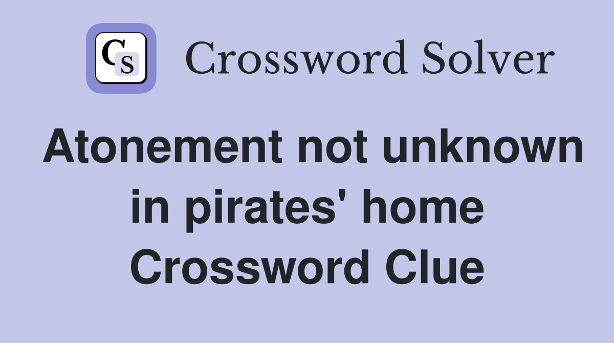 Atonement not unknown in pirates' home Crossword Clue