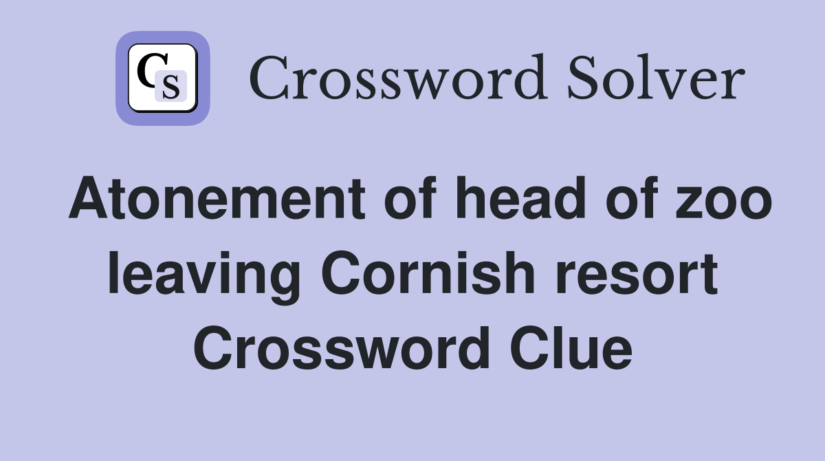 Atonement of head of zoo leaving Cornish resort Crossword Clue