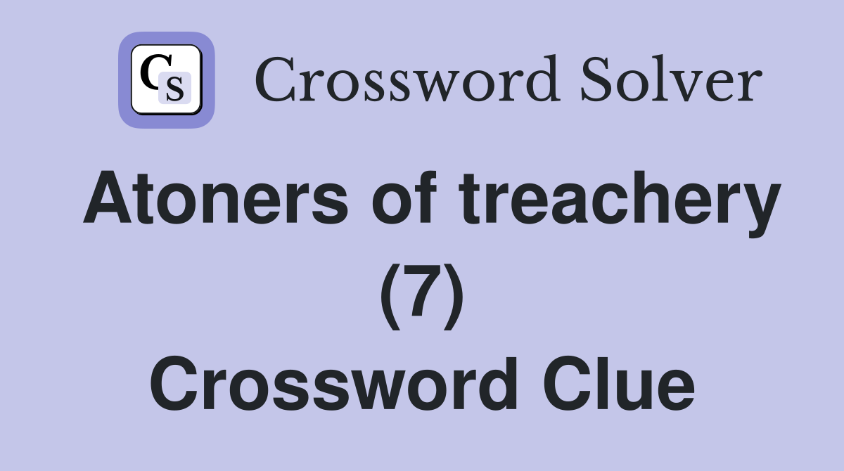 Atoners of treachery (7) Crossword Clue