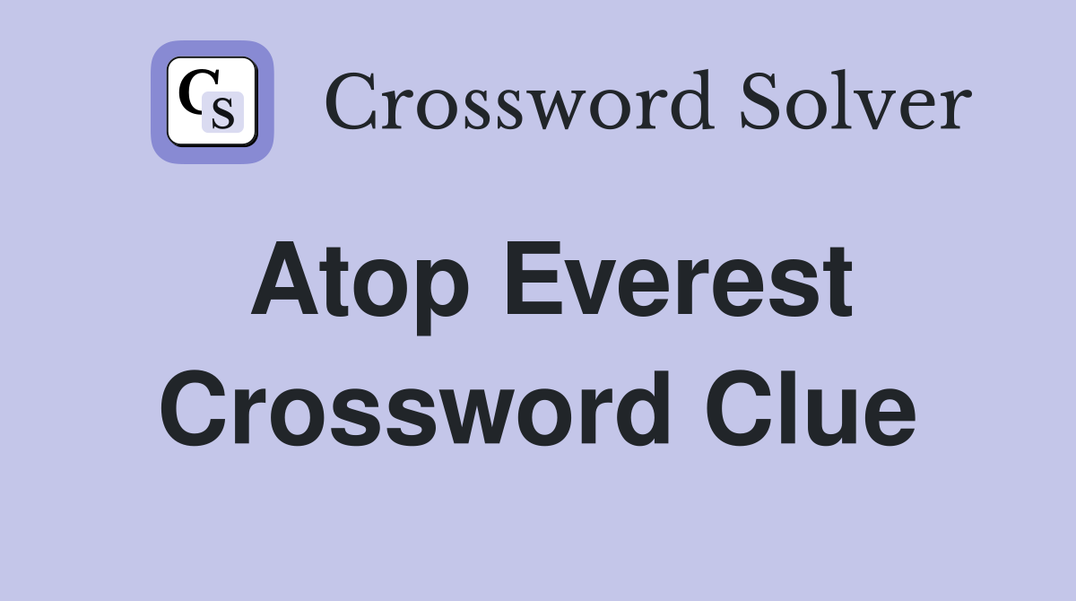Atop Everest Crossword Clue