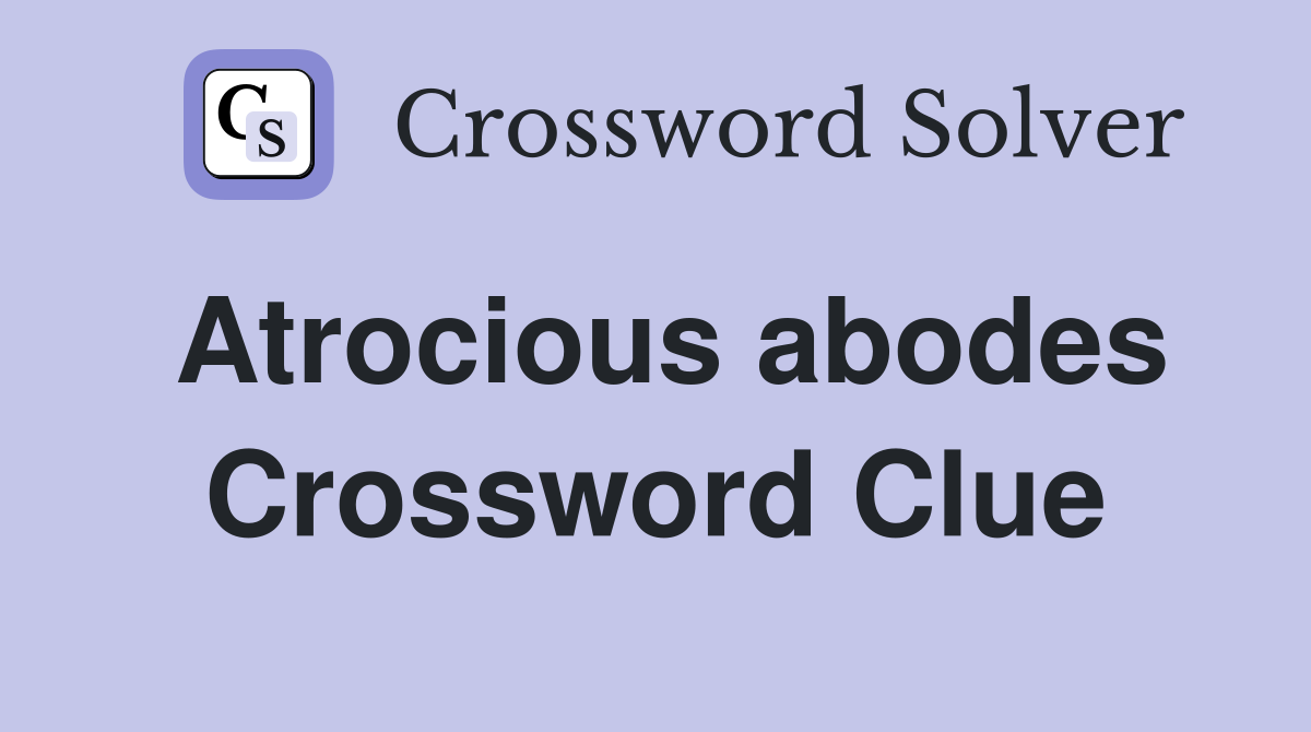 Atrocious abodes Crossword Clue