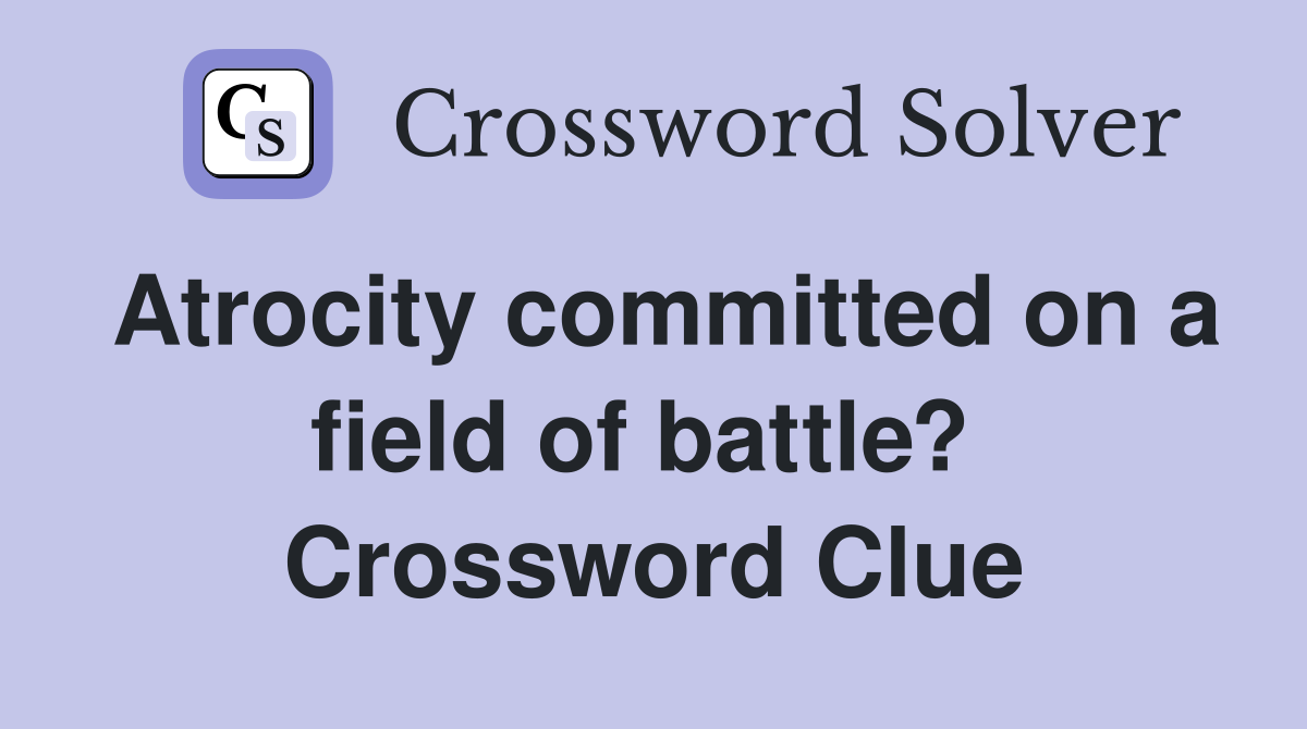 Atrocity committed on a field of battle?  Crossword Clue