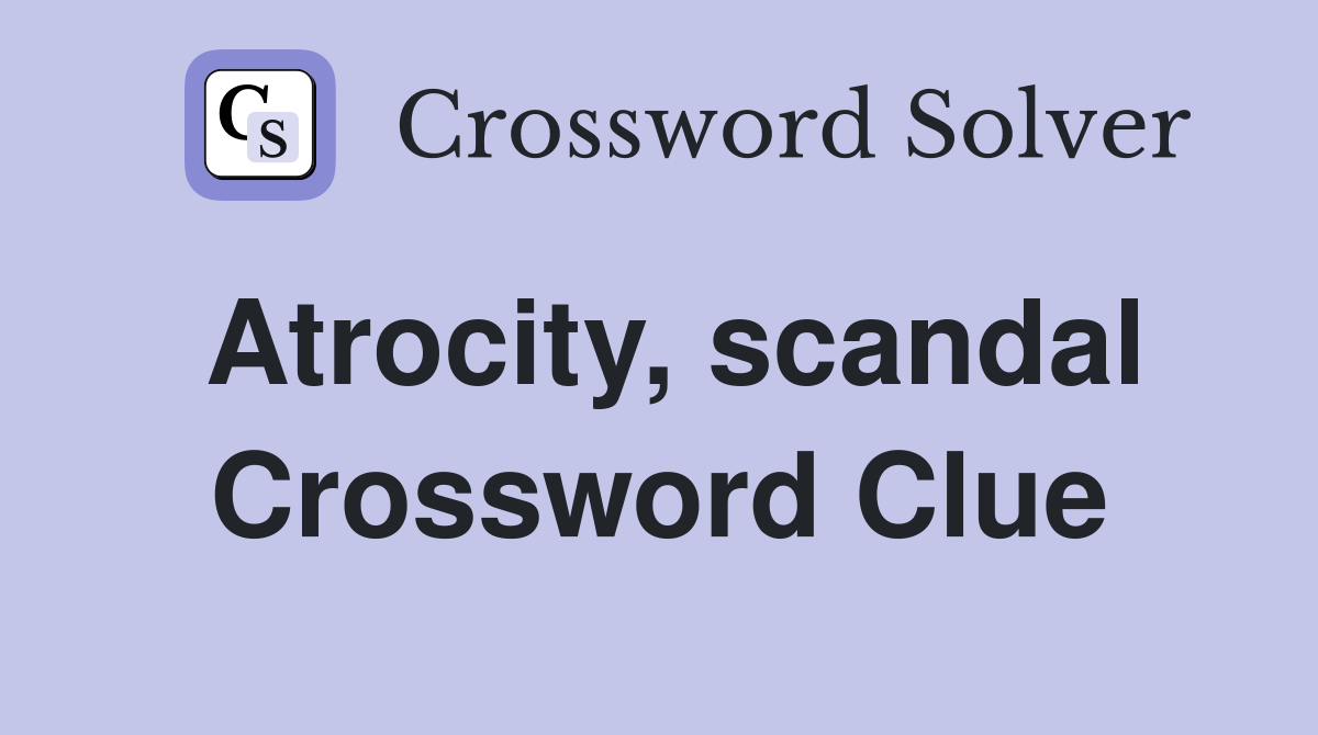 Atrocity, scandal Crossword Clue