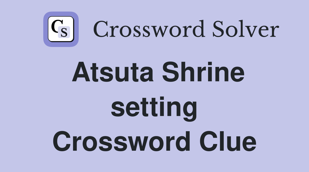 Atsuta Shrine setting Crossword Clue