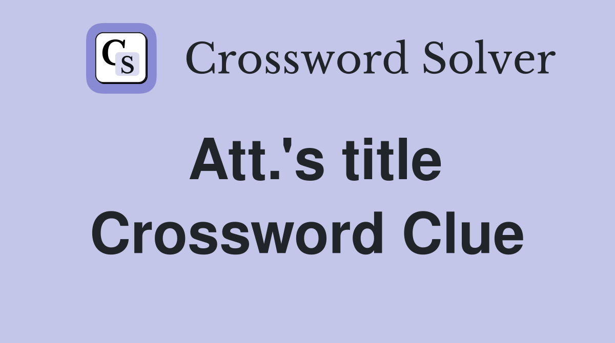 Att.'s title Crossword Clue
