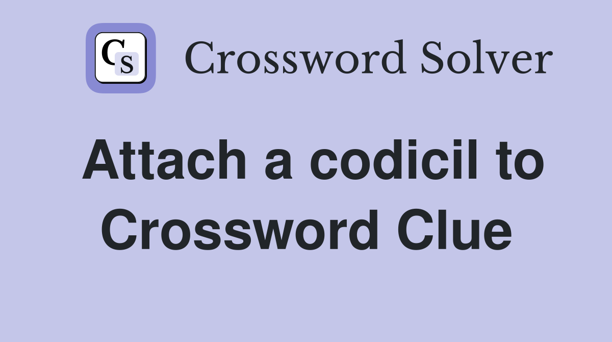 Attach a codicil to Crossword Clue