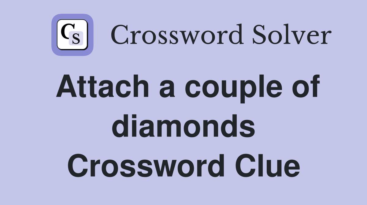 Attach a couple of diamonds Crossword Clue