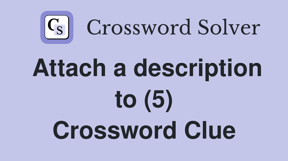 Attach a description to (5) Crossword Clue