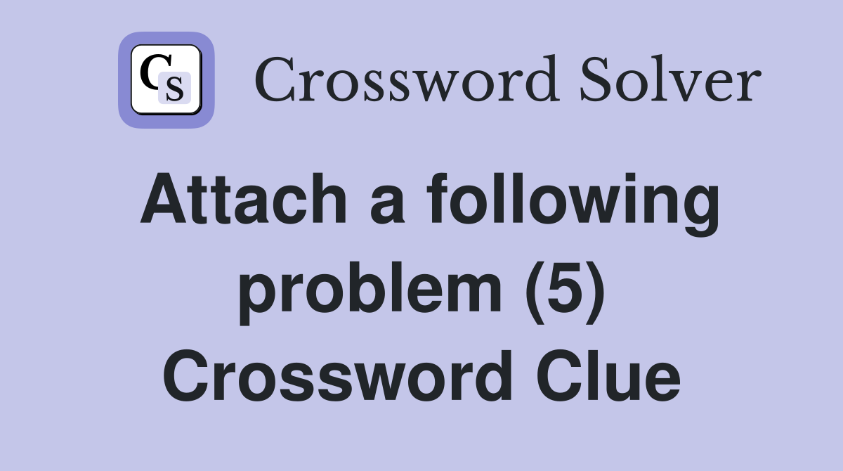 Attach a following problem (5) Crossword Clue