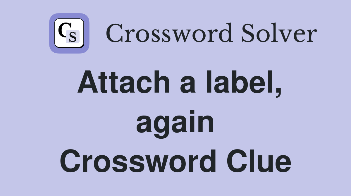 Attach a label, again Crossword Clue