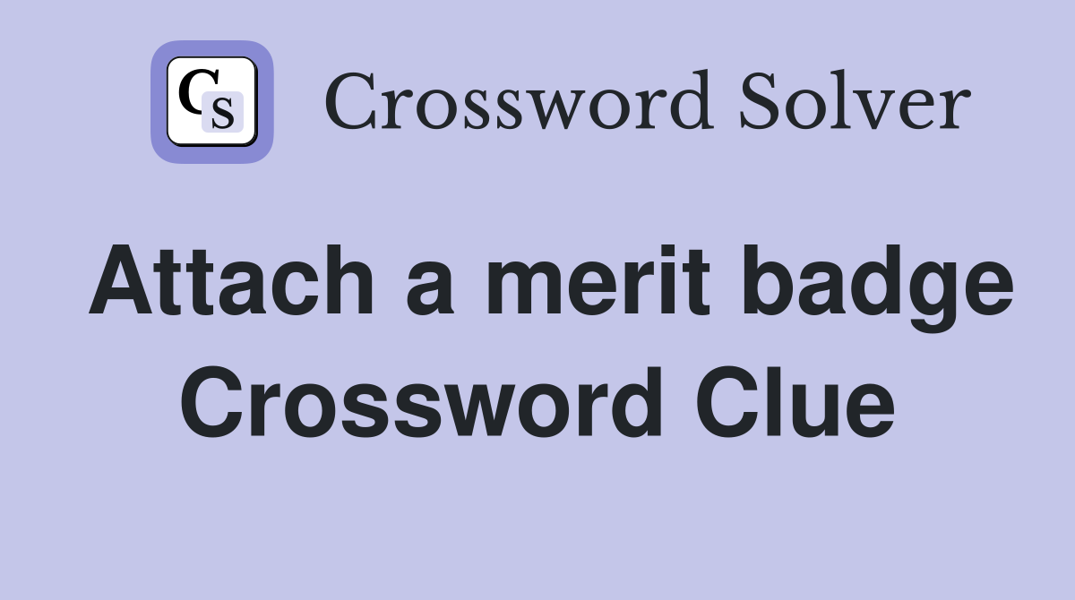 Attach a merit badge Crossword Clue