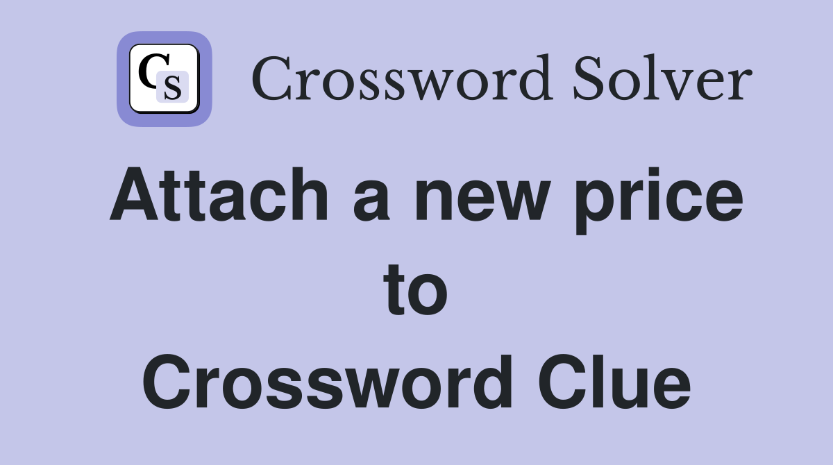 Attach a new price to Crossword Clue