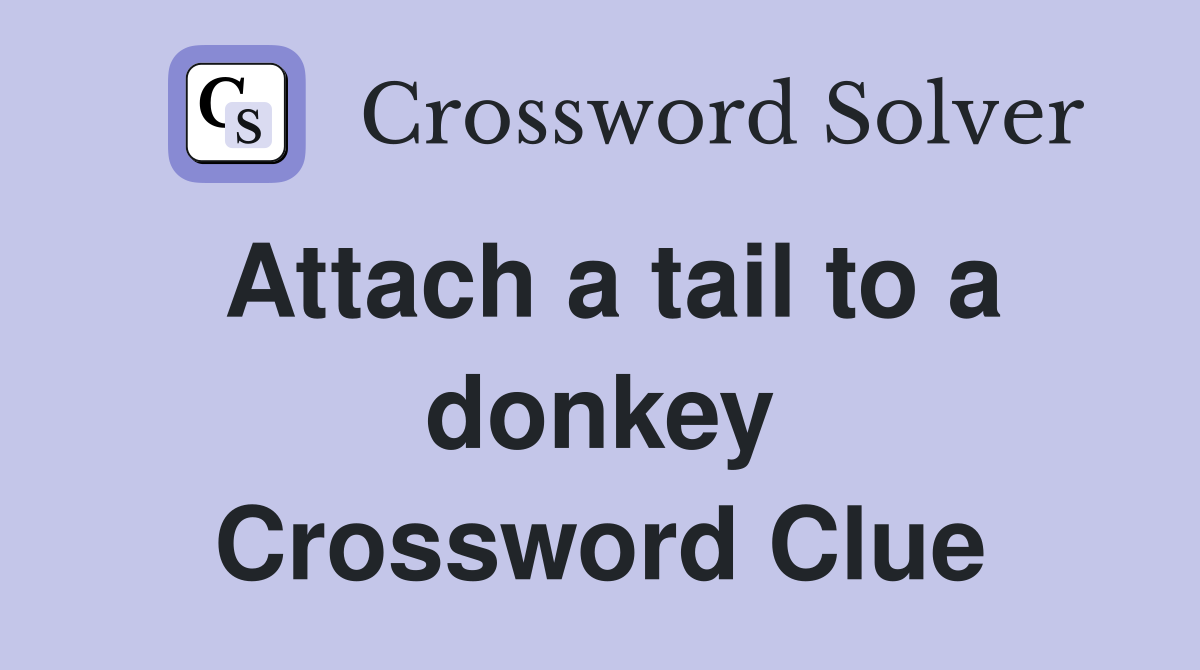 Attach a tail to a donkey Crossword Clue