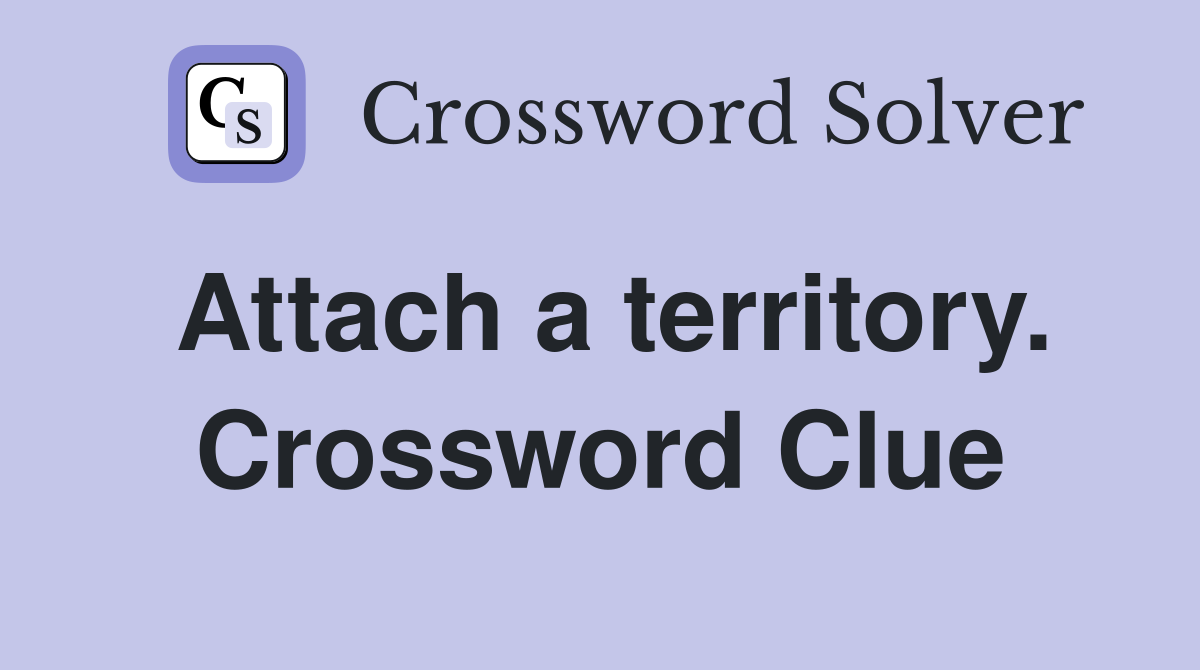 Attach a territory. Crossword Clue