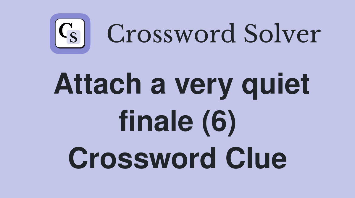 Attach a very quiet finale (6) Crossword Clue