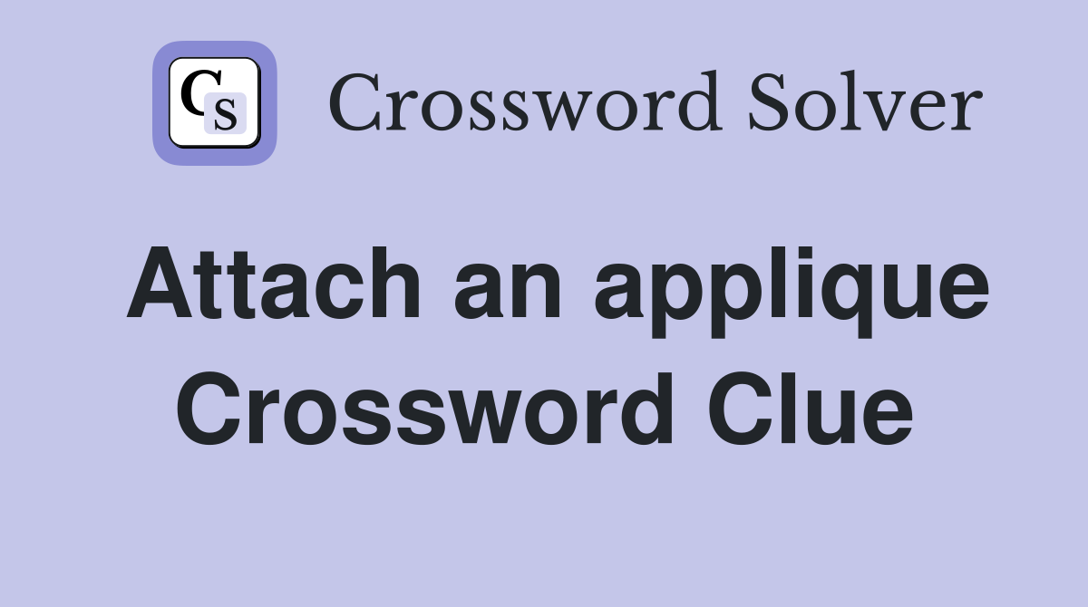 Attach an applique Crossword Clue