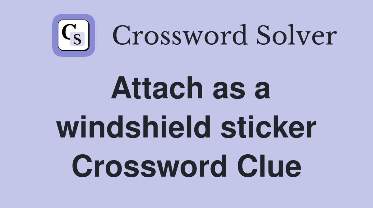 Attach as a windshield sticker Crossword Clue