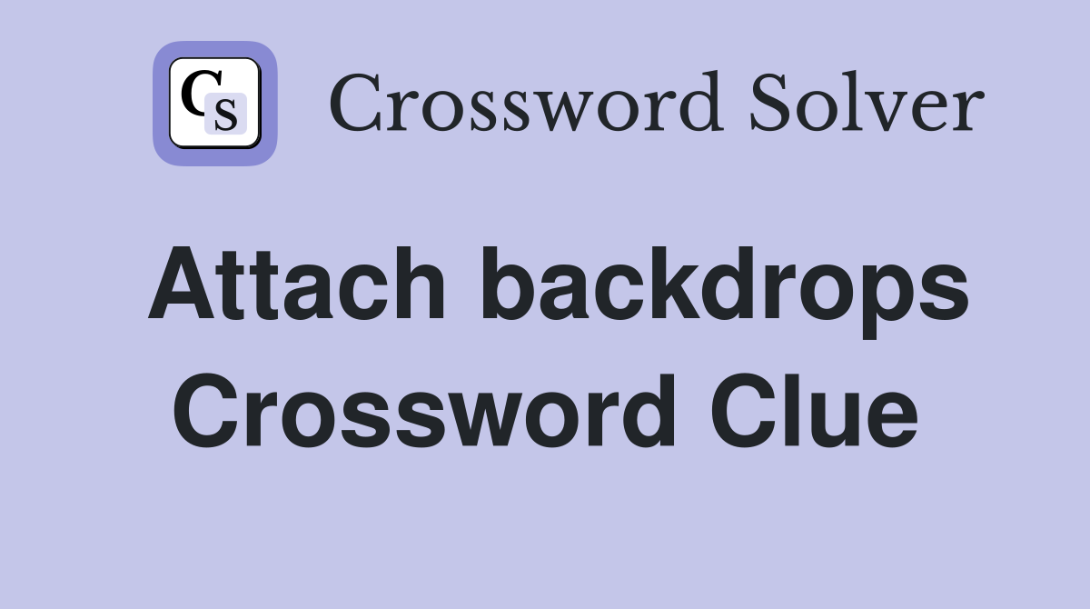 Attach backdrops Crossword Clue