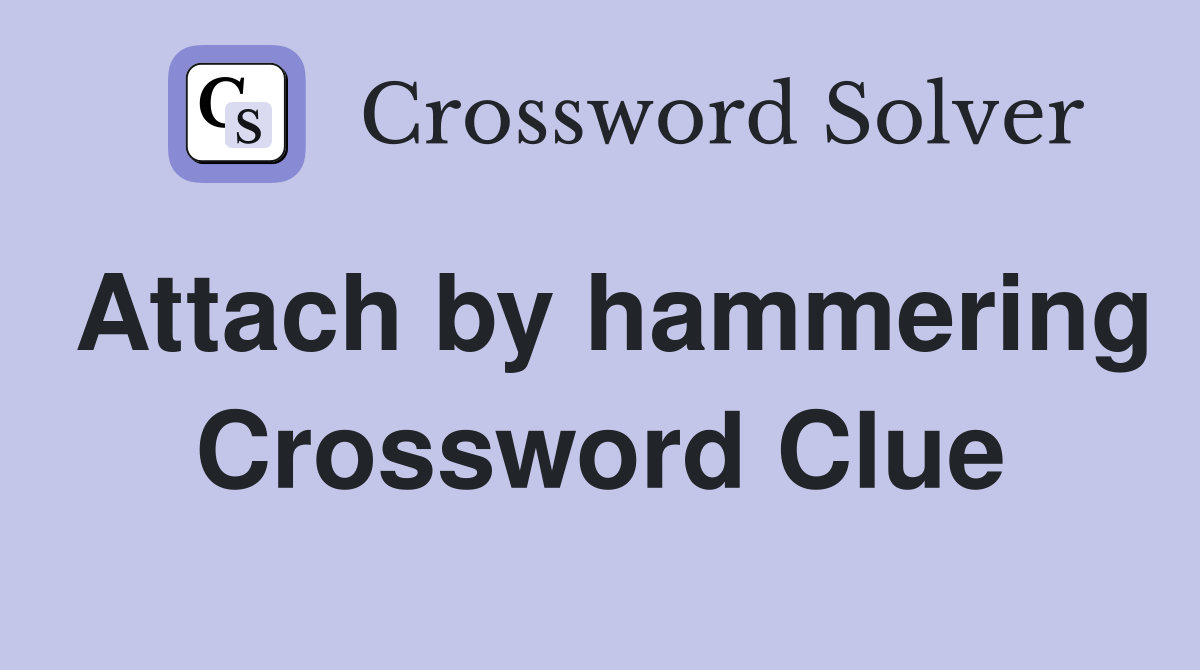 Attach by hammering Crossword Clue