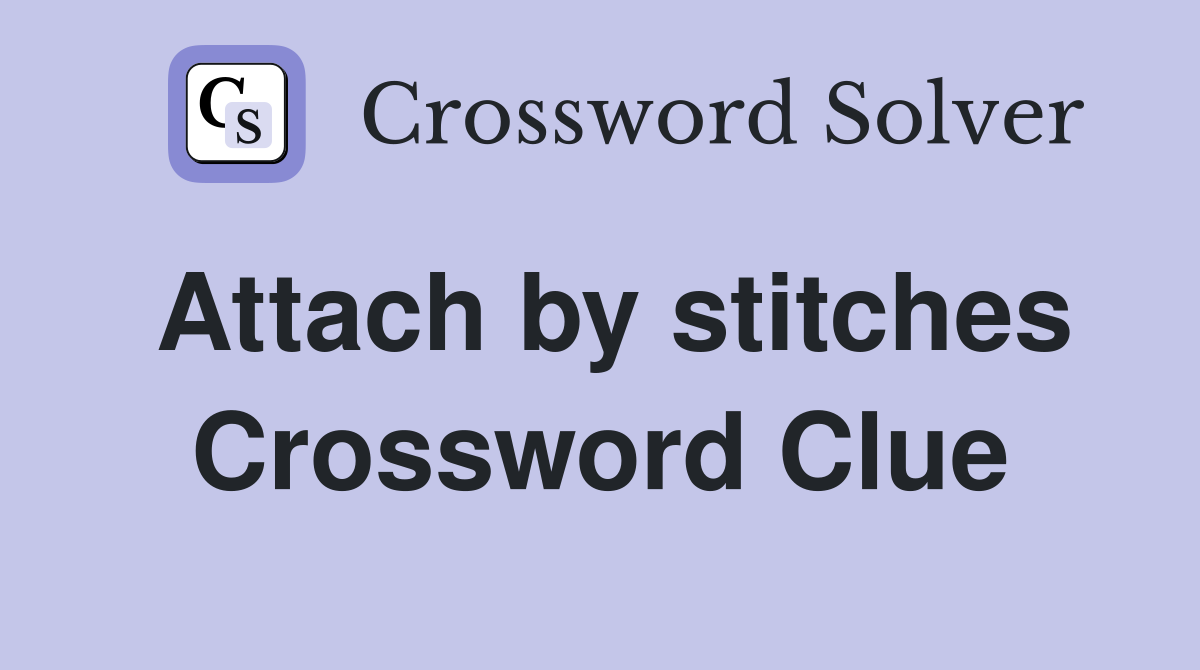 Attach by stitches Crossword Clue