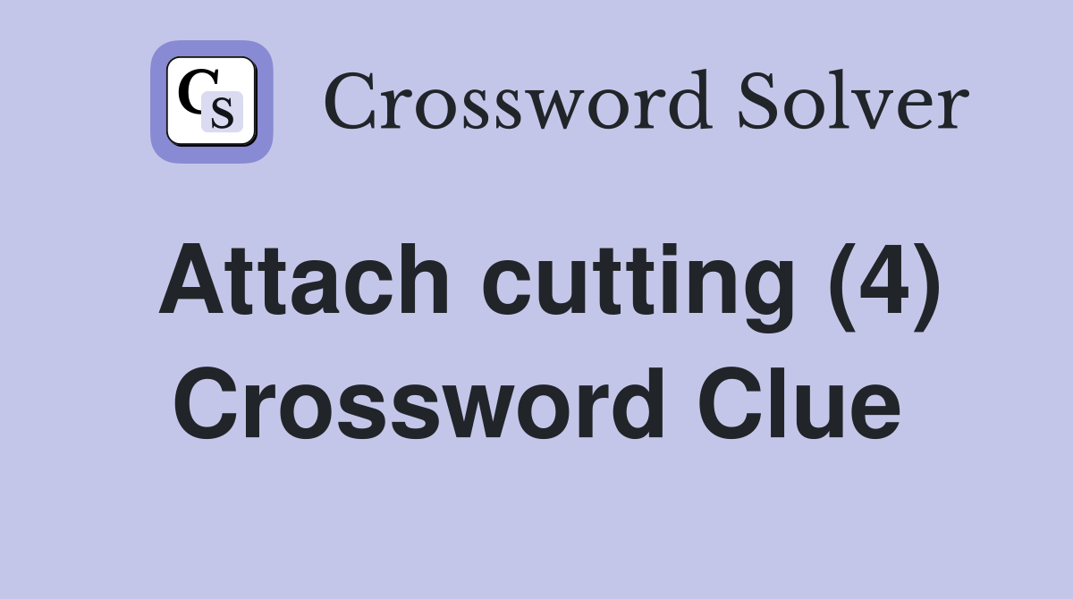 Attach cutting (4) Crossword Clue