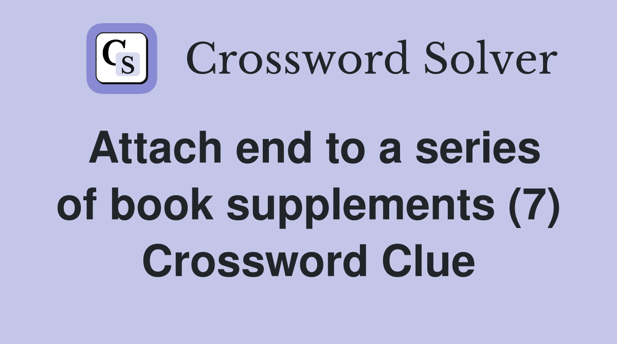 Attach end to a series of book supplements (7) Crossword Clue