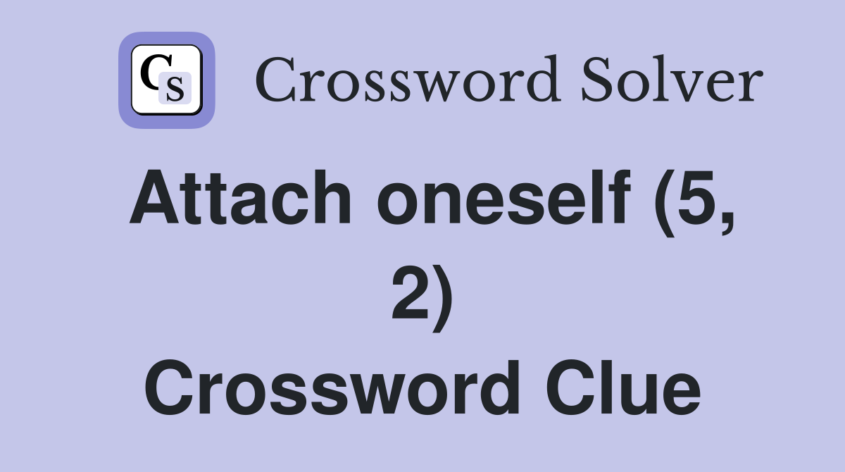 Attach oneself (5, 2) Crossword Clue