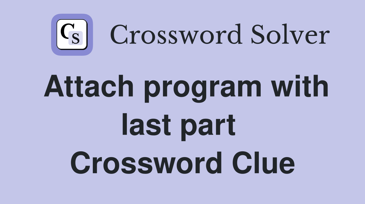 Attach program with last part  Crossword Clue