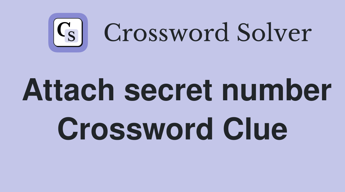 Attach secret number Crossword Clue
