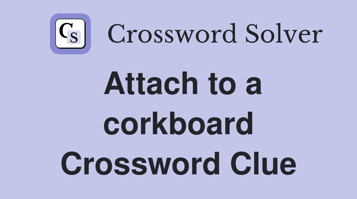 Attach to a corkboard Crossword Clue