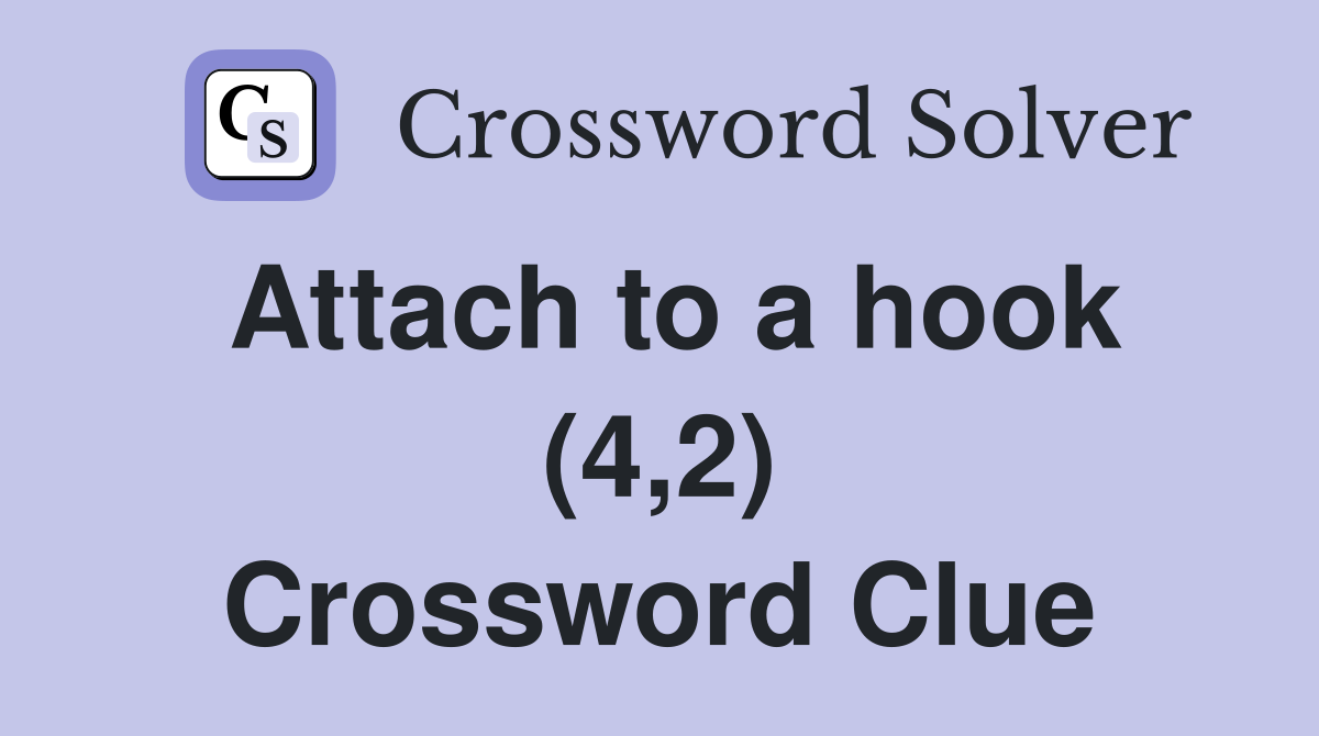 Attach to a hook (4,2) Crossword Clue