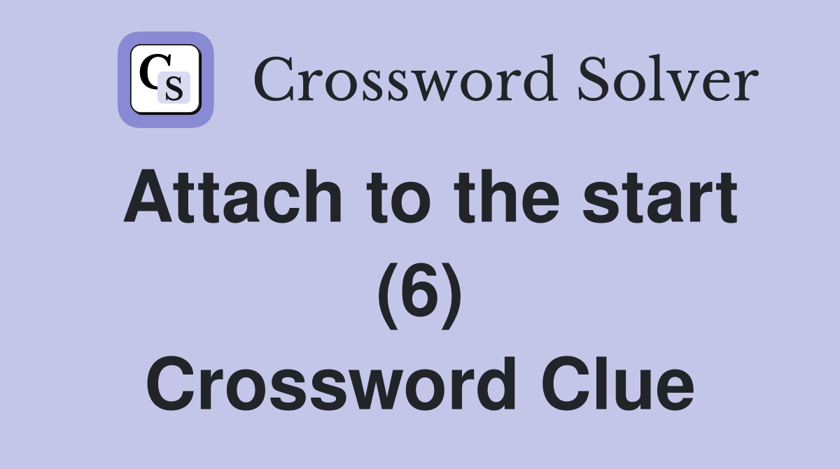 Attach to the start (6) Crossword Clue