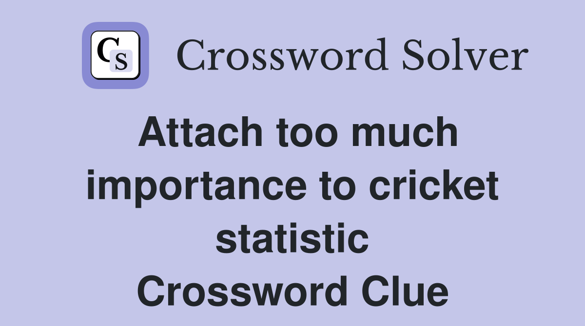Attach too much importance to cricket statistic Crossword Clue