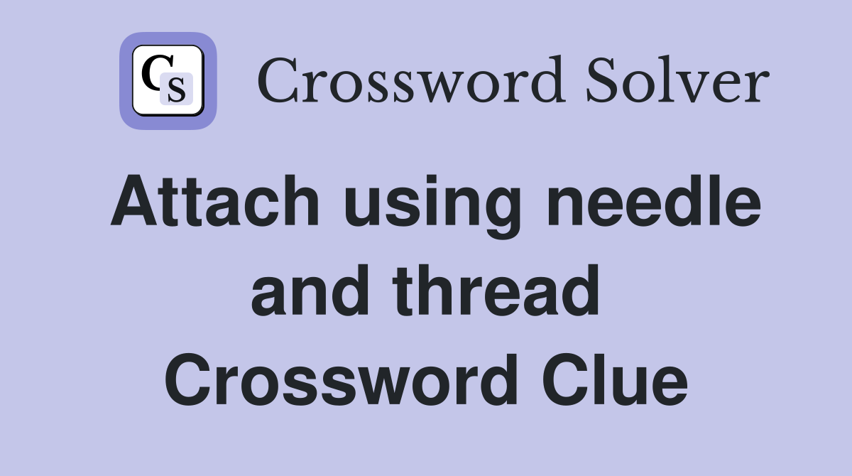 Attach using needle and thread Crossword Clue