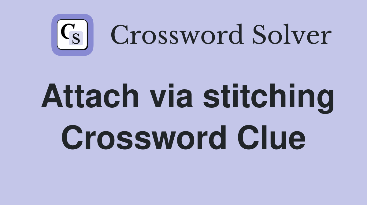 Attach via stitching Crossword Clue