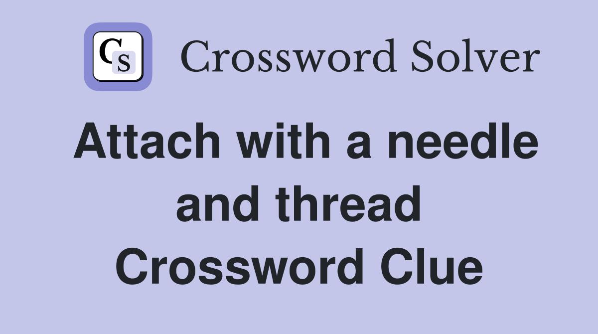 Attach with a needle and thread Crossword Clue
