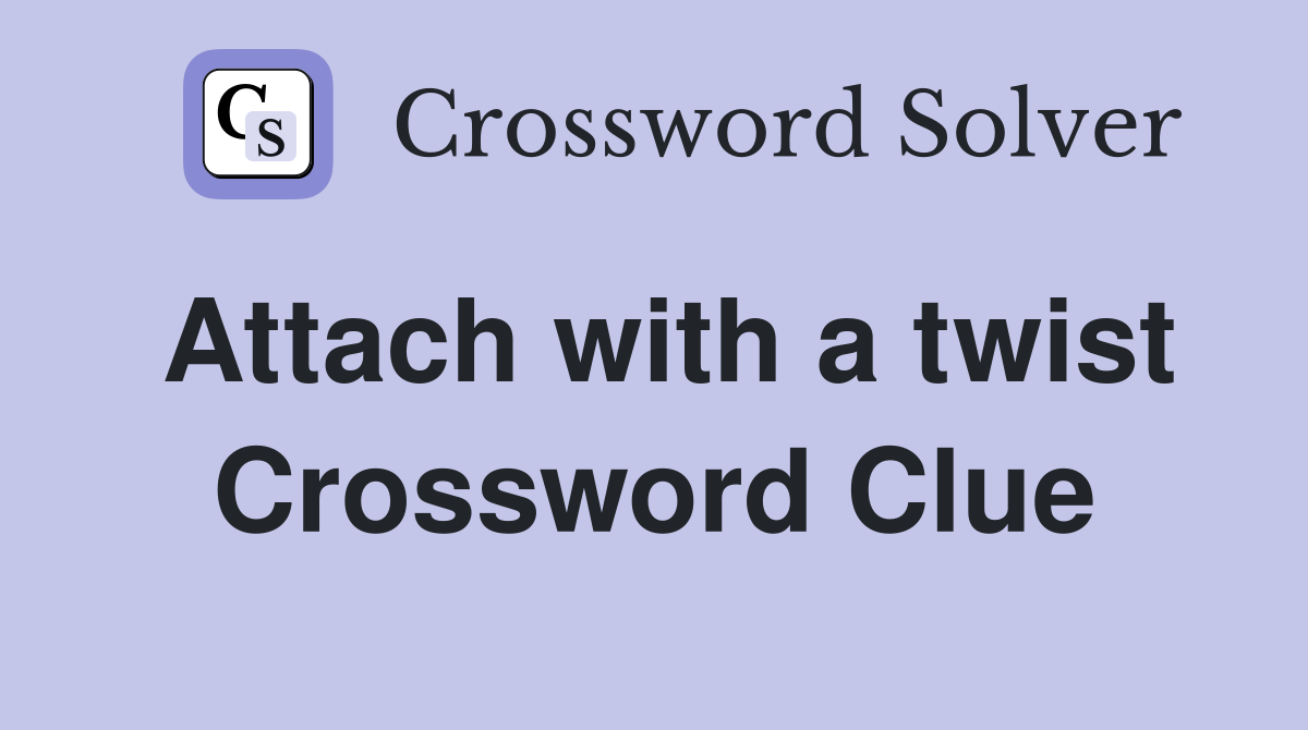 Attach with a twist Crossword Clue
