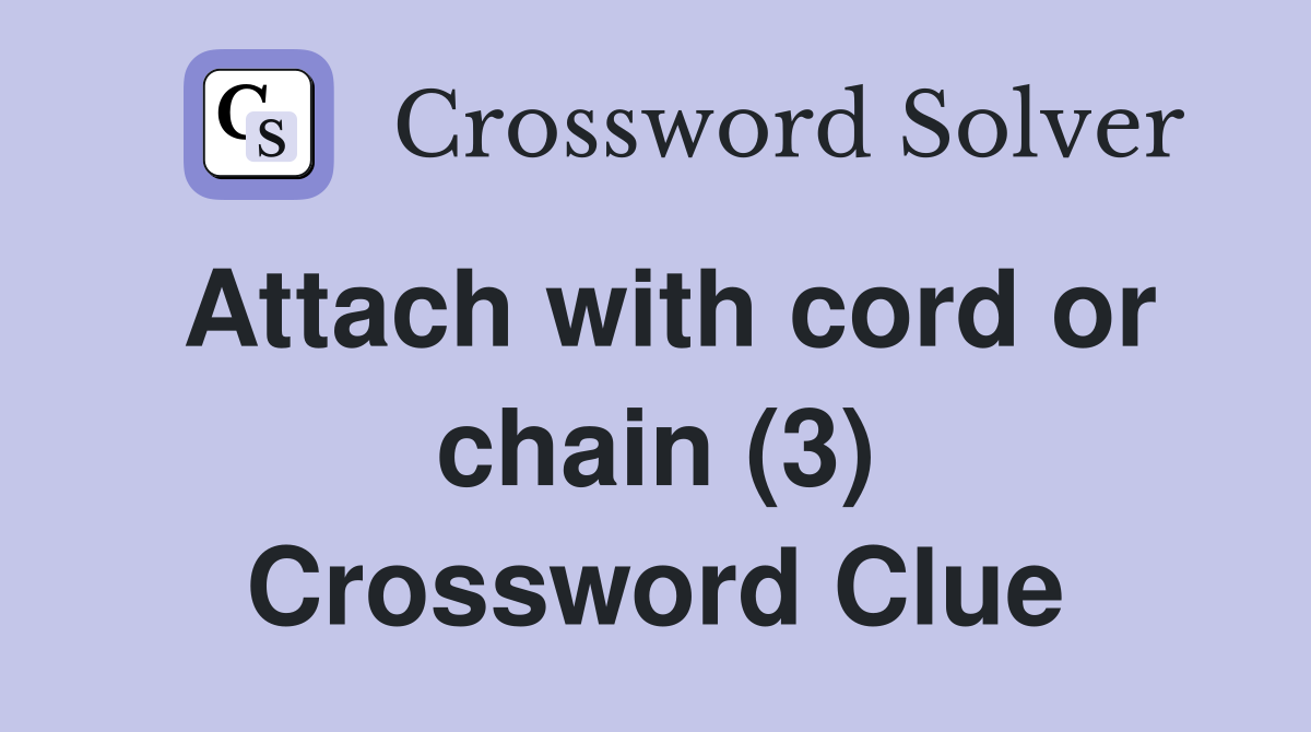 Attach with cord or chain (3) Crossword Clue