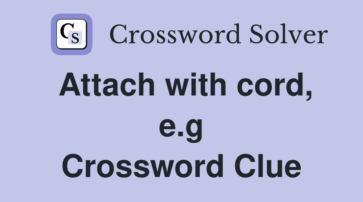 Attach with cord, e.g Crossword Clue