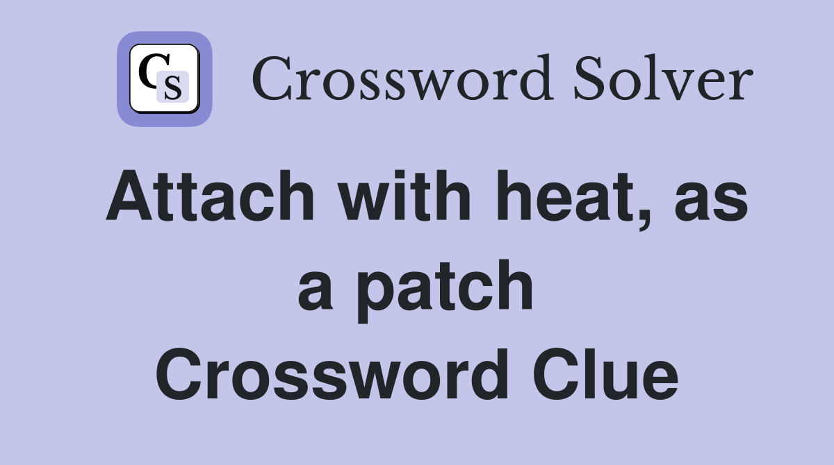 Attach with heat, as a patch Crossword Clue